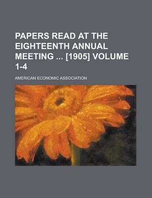 Book cover for Papers Read at the Eighteenth Annual Meeting [1905] Volume 1-4