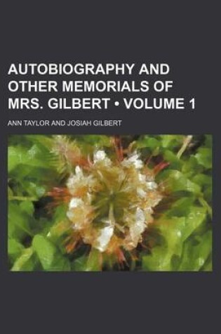 Cover of Autobiography and Other Memorials of Mrs. Gilbert (Volume 1)