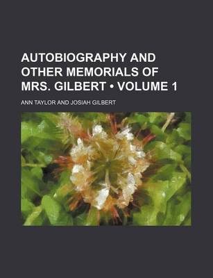 Book cover for Autobiography and Other Memorials of Mrs. Gilbert (Volume 1)