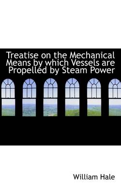 Book cover for Treatise on the Mechanical Means by Which Vessels Are Propelled by Steam Power