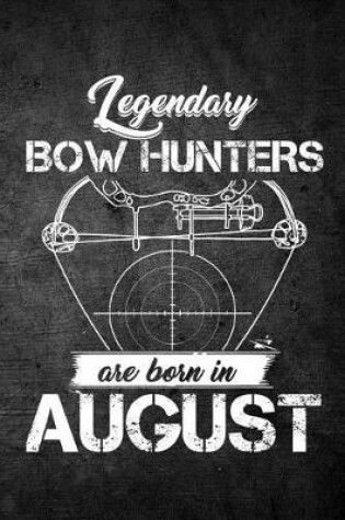 Cover of Legendary Bow Hunters Are Born In August