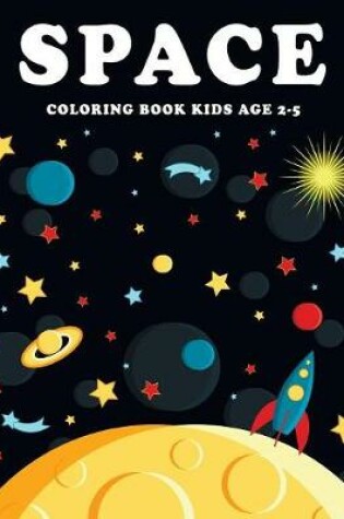 Cover of Space Coloring Book Kids Age 2-5