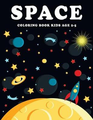 Book cover for Space Coloring Book Kids Age 2-5