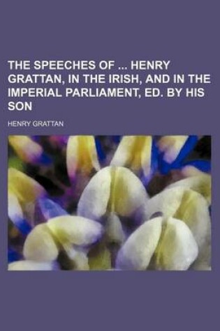 Cover of The Speeches of Henry Grattan, in the Irish, and in the Imperial Parliament, Ed. by His Son