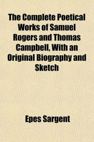 Cover of The Complete Poetical Works of Samuel Rogers and Thomas Campbell, with an Original Biography and Sketch