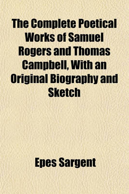 Book cover for The Complete Poetical Works of Samuel Rogers and Thomas Campbell, with an Original Biography and Sketch