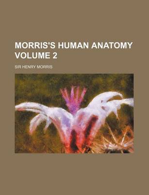 Book cover for Morris's Human Anatomy Volume 2