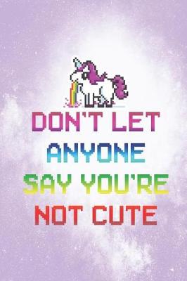 Book cover for Don't Let Anyone Say You're Not Cute