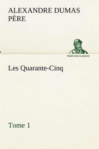 Cover of Les Quarante-Cinq - Tome 1