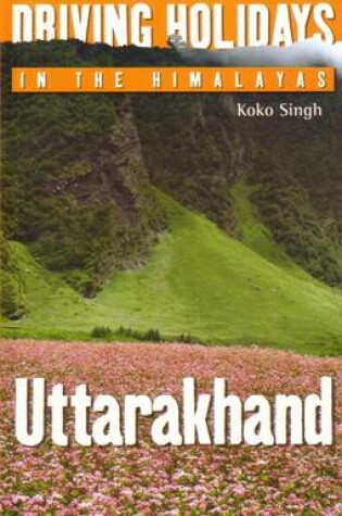 Cover of Driving Holidays in the Himalayas Uttarakhand