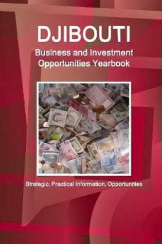 Cover of Djibouti Business and Investment Opportunities Yearbook - Strategic, Practical Information, Opportunities