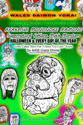 Cover of WALES DEMON YOKAI COLORING ACTIVITY COLLECTIBLE BOOK AYAKASHI MONONOKE MAMONO Supernatural folklore Myth Monsters HALLOWEEN & EVERY DAY OF THE YEAR Learn Culture Have Fun ?I Draw You Color? Series by Artist Grace Divine