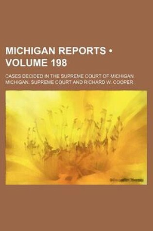 Cover of Michigan Reports (Volume 198); Cases Decided in the Supreme Court of Michigan