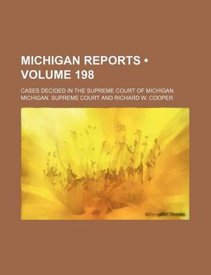 Book cover for Michigan Reports (Volume 198); Cases Decided in the Supreme Court of Michigan