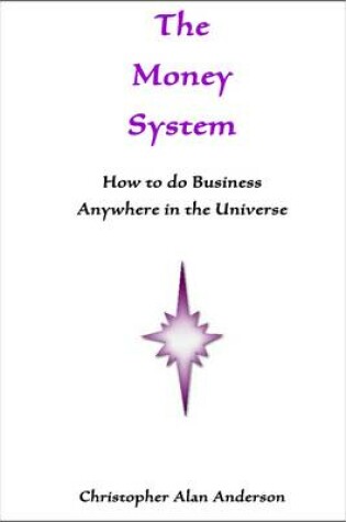 Cover of The Money System: How to Do Business Anywhere In the Universe