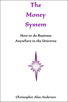 Book cover for The Money System: How to Do Business Anywhere In the Universe