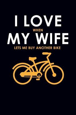 Book cover for I Love When My Wife Lets Me Buy Another Bike