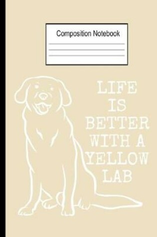 Cover of Life Is Better With A Yellow Lab