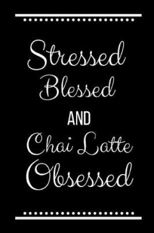 Cover of Stressed Blessed Chai Latte Obsessed