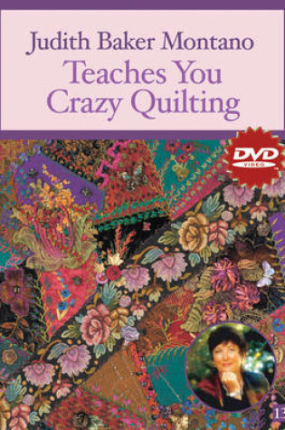 Cover of Judith Baker Montano Teaches You Crazy Quilting