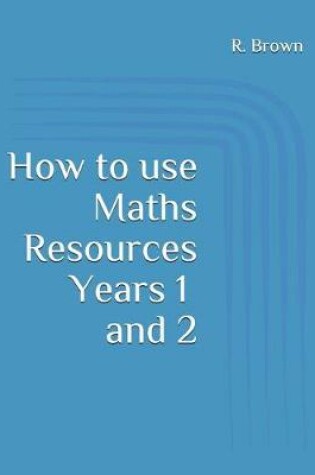 Cover of How to Use Maths Resources Years 1 and 2