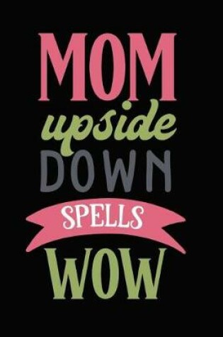 Cover of Mom Upside Down Spells Wow