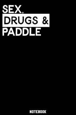 Book cover for Sex, Drugs and Paddle Notebook