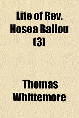 Book cover for Life of REV. Hosea Ballou (Volume 3); With Accounts of His Writings, and Biographical Sketches of His Seniors and Contemporaries in the Universalist Ministry