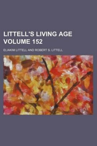 Cover of Littell's Living Age Volume 152