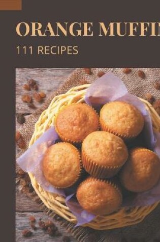 Cover of 111 Orange Muffin Recipes