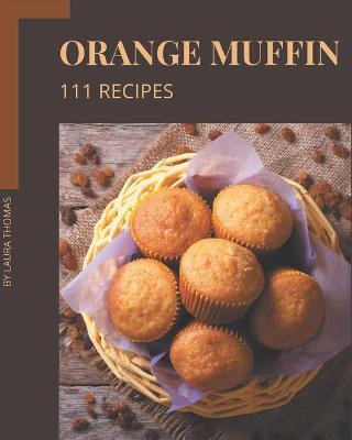 Book cover for 111 Orange Muffin Recipes