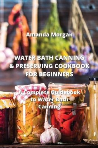 Cover of Water Bath Canning & Preserving Cookbook for Beginners