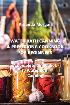 Book cover for Water Bath Canning & Preserving Cookbook for Beginners