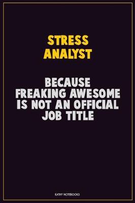 Book cover for Stress Analyst, Because Freaking Awesome Is Not An Official Job Title