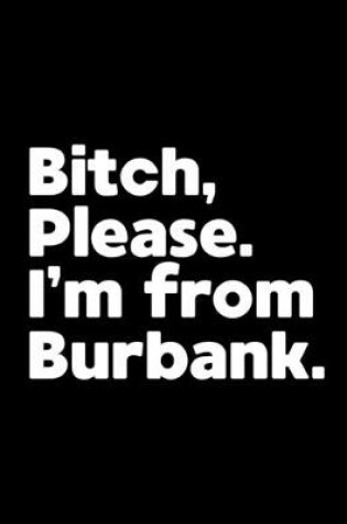 Cover of Bitch, Please. I'm From Burbank.