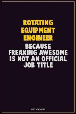 Book cover for Rotating Equipment Engineer, Because Freaking Awesome Is Not An Official Job Title