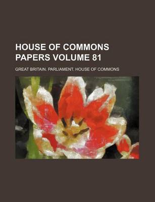 Book cover for House of Commons Papers Volume 81