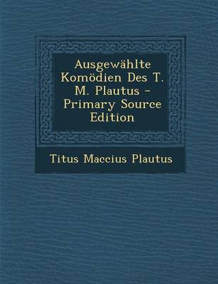 Book cover for Ausgewahlte Komodien Des T. M. Plautus