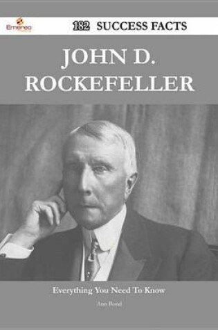 Cover of John D. Rockefeller 182 Success Facts - Everything You Need to Know about John D. Rockefeller