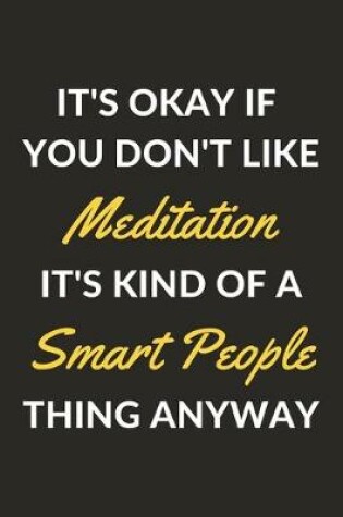 Cover of It's Okay If You Don't Like Meditation It's Kind Of A Smart People Thing Anyway