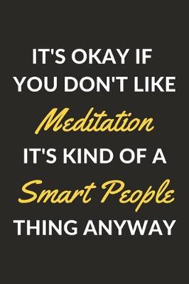 Book cover for It's Okay If You Don't Like Meditation It's Kind Of A Smart People Thing Anyway