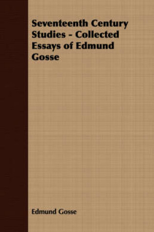 Cover of Seventeenth Century Studies - Collected Essays of Edmund Gosse