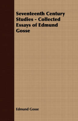 Book cover for Seventeenth Century Studies - Collected Essays of Edmund Gosse