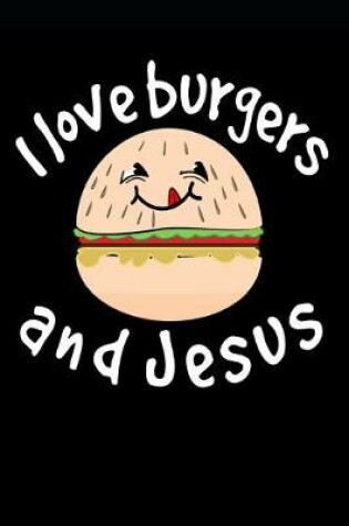 Cover of I Love Burgers and Jesus