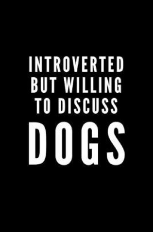 Cover of Introverted But Willing To Discuss Dogs