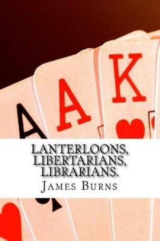 Cover of Lanterloons, Libertarians, Librarians.