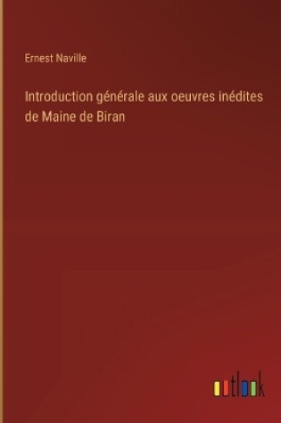 Cover of Introduction générale aux oeuvres inédites de Maine de Biran