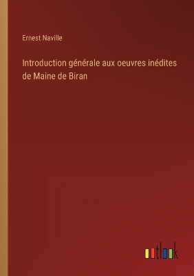 Book cover for Introduction générale aux oeuvres inédites de Maine de Biran