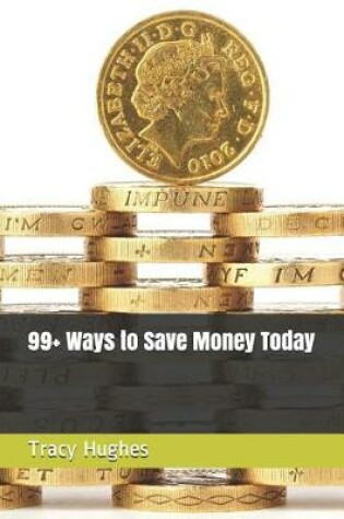 Cover of 99+ Ways to Save Money Today