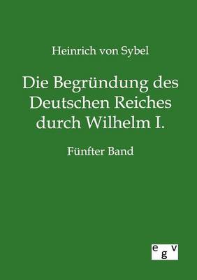 Book cover for Die Begrundung des Deutschen Reiches durch Wilhelm I.